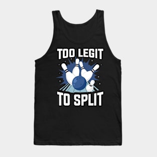 Too Legit To Split Bowling Funny Bowling Gift Tank Top